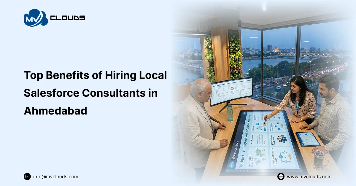Top Benefits of Hiring Local Salesforce Consultants in Ahmedabad